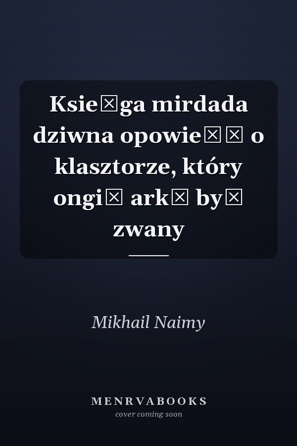 Ksie̜ga mirdada dziwna opowieść o klasztorze, który ongiś arką był zwany