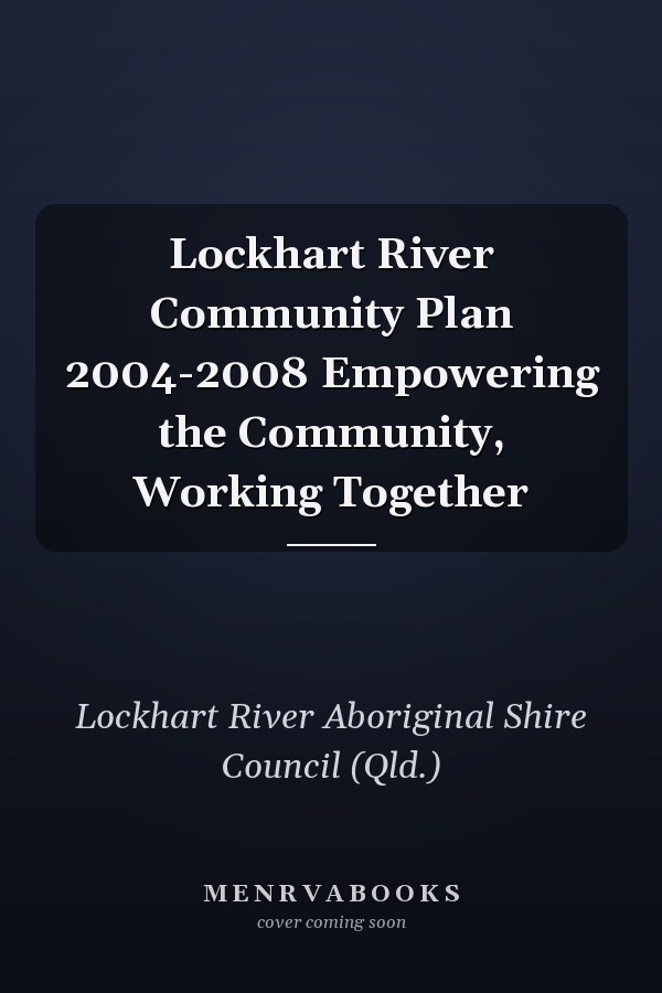 Lockhart River Community Plan 2004-2008 Empowering the Community, Working Together