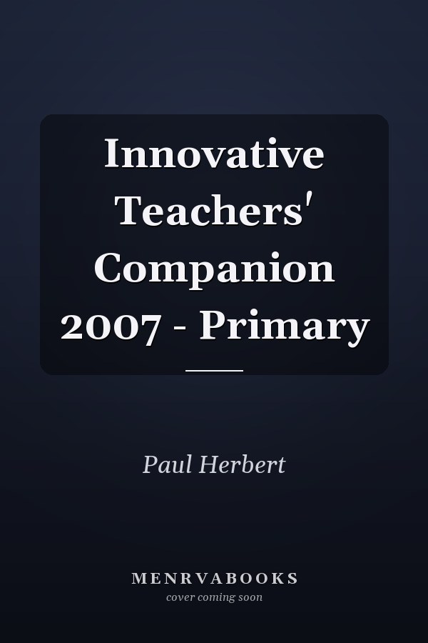 Innovative Teachers' Companion 2007 - Primary