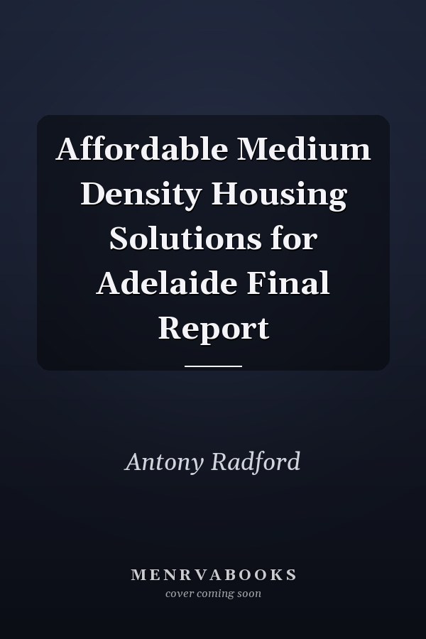 Affordable Medium Density Housing Solutions for Adelaide Final Report