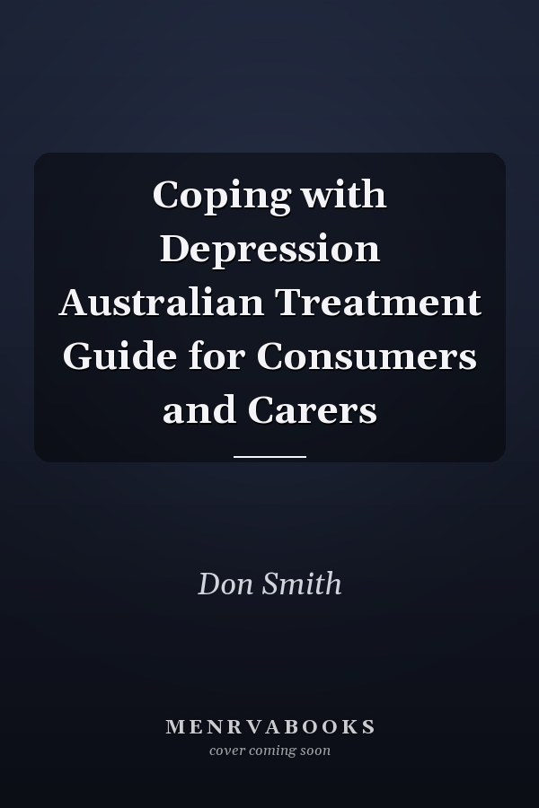 Coping with Depression Australian Treatment Guide for Consumers and Carers
