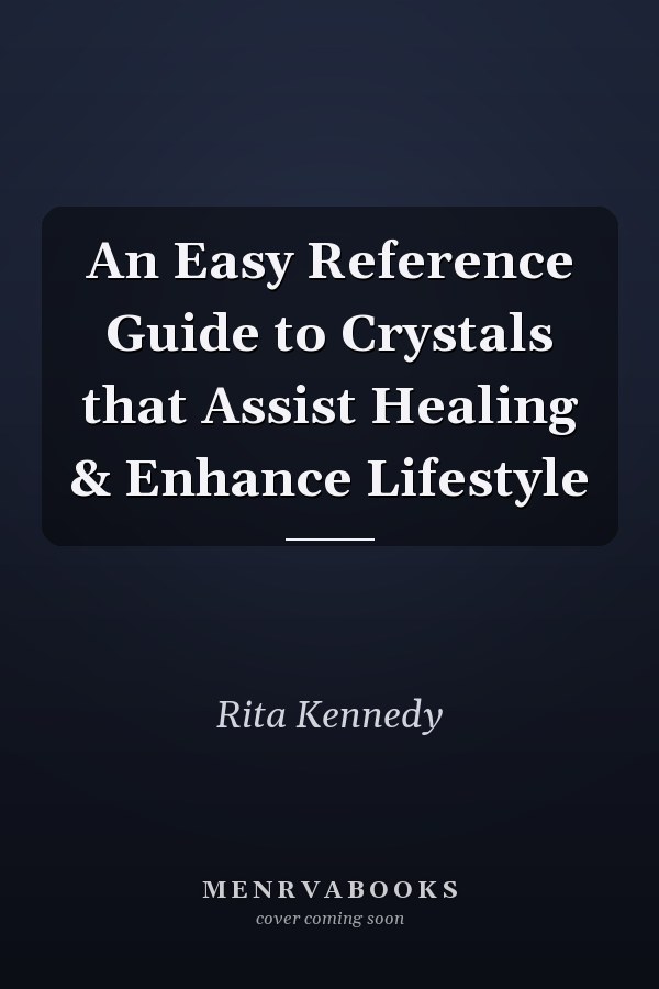 An Easy Reference Guide to Crystals that Assist Healing & Enhance Lifestyle