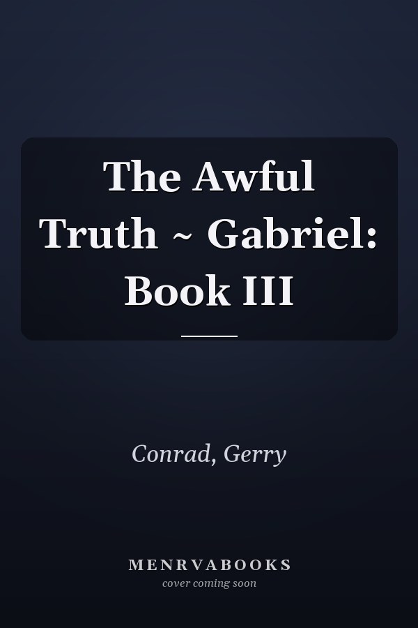 The Awful Truth ~ Gabriel: Book III