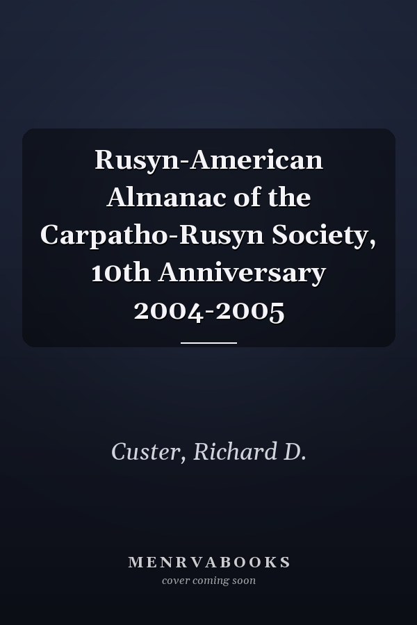 Rusyn-American Almanac of the Carpatho-Rusyn Society, 10th Anniversary 2004-2005