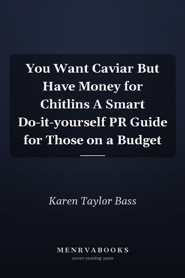You Want Caviar But Have Money for Chitlins A Smart Do-it-yourself PR Guide for Those on a Budget
