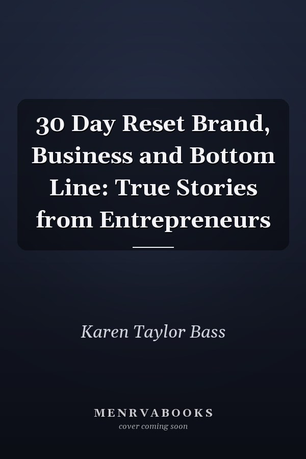 30 Day Reset Brand, Business and Bottom Line: True Stories from Entrepreneurs