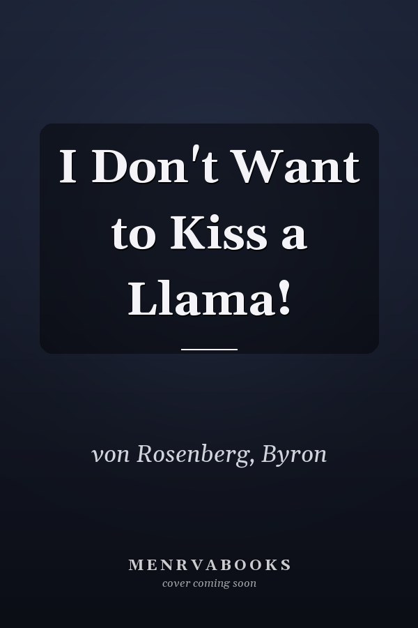 I Don't Want to Kiss a Llama!