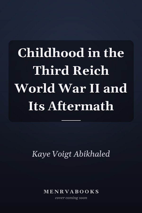 Childhood in the Third Reich World War II and Its Aftermath