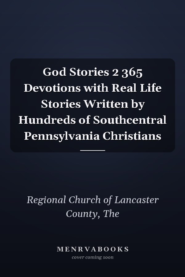 God Stories 2 365 Devotions with Real Life Stories Written by Hundreds of Southcentral Pennsylvania Christians