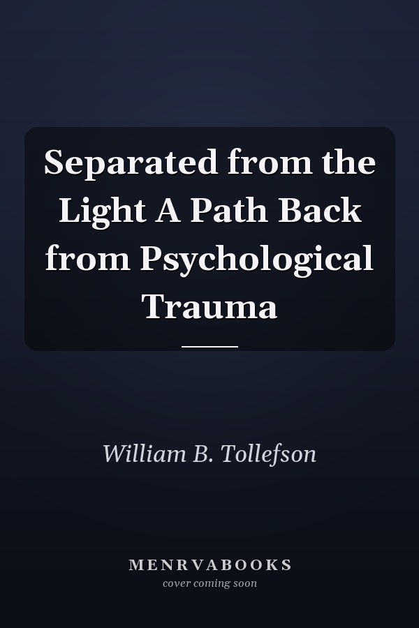 Separated from the Light A Path Back from Psychological Trauma