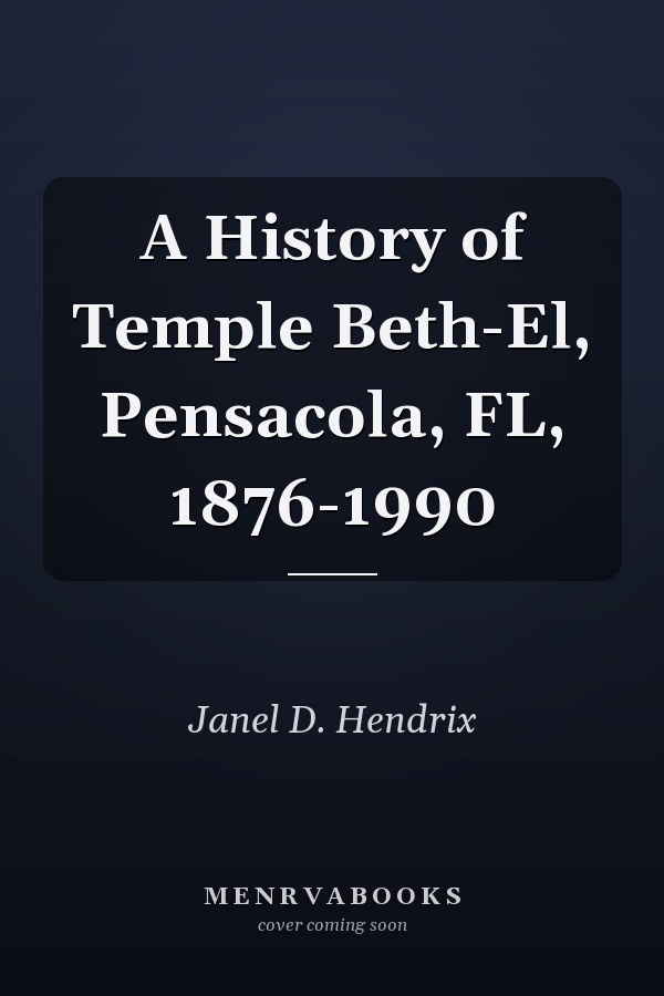 A History of Temple Beth-El, Pensacola, FL, 1876-1990