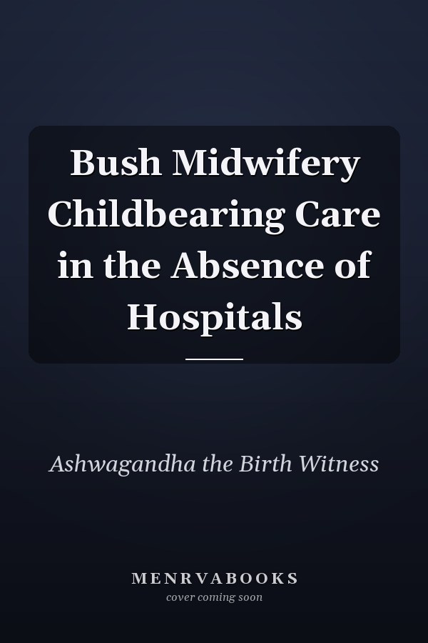 Bush Midwifery Childbearing Care in the Absence of Hospitals