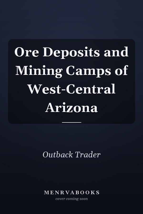 Ore Deposits and Mining Camps of West-Central Arizona