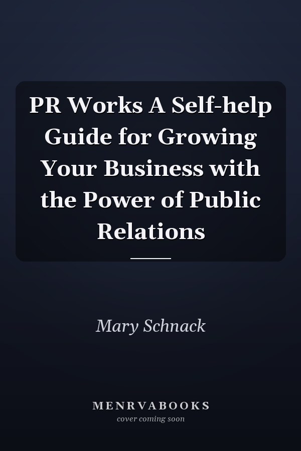PR Works A Self-help Guide for Growing Your Business with the Power of Public Relations