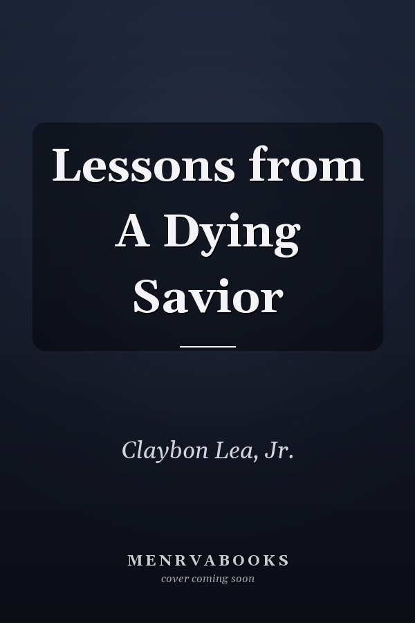 Lessons from A Dying Savior