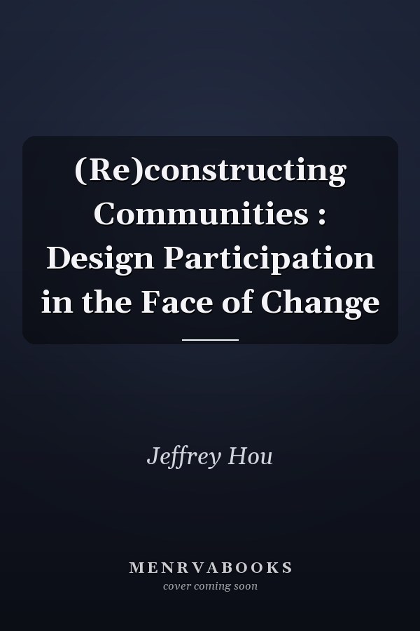 (Re)constructing Communities : Design Participation in the Face of Change