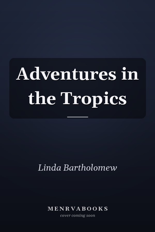 Adventures in the Tropics