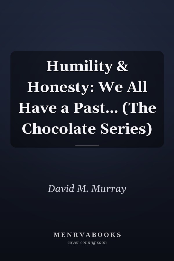 Humility & Honesty: We All Have a Past... (The Chocolate Series)