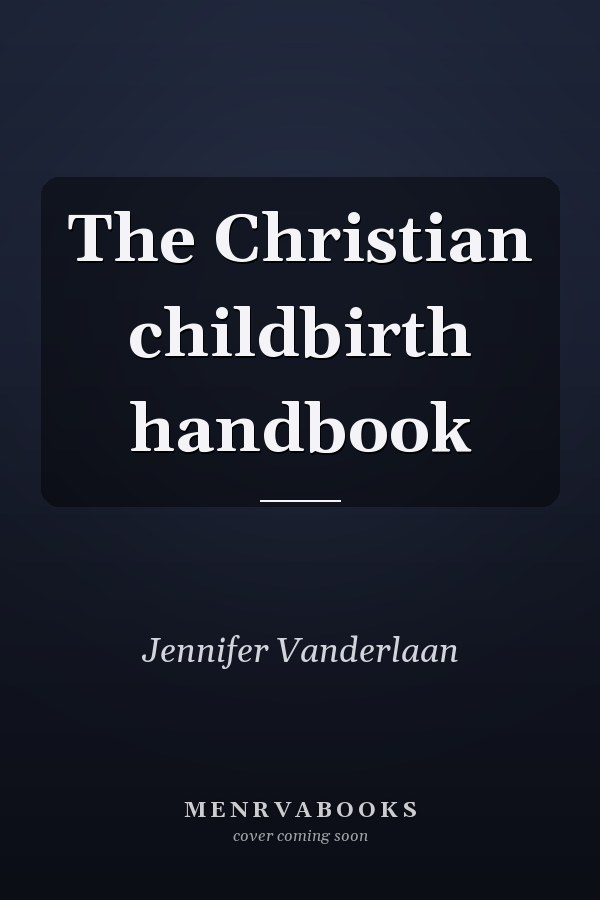 The Christian childbirth handbook