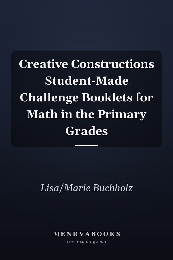 Creative Constructions Student-Made Challenge Booklets for Math in the Primary Grades