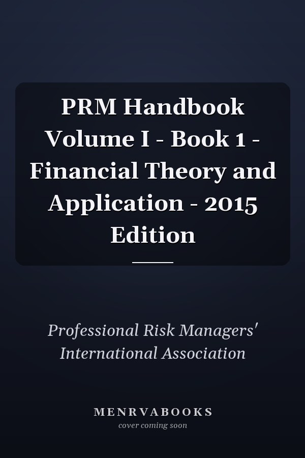 PRM Handbook Volume I - Book 1 - Financial Theory and Application - 2015 Edition
