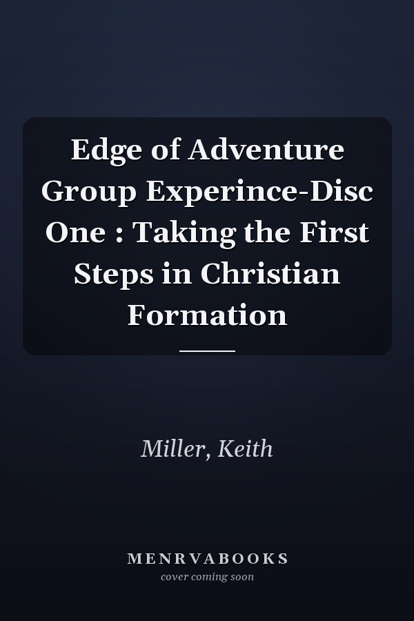 Edge of Adventure Group Experince-Disc One : Taking the First Steps in Christian Formation