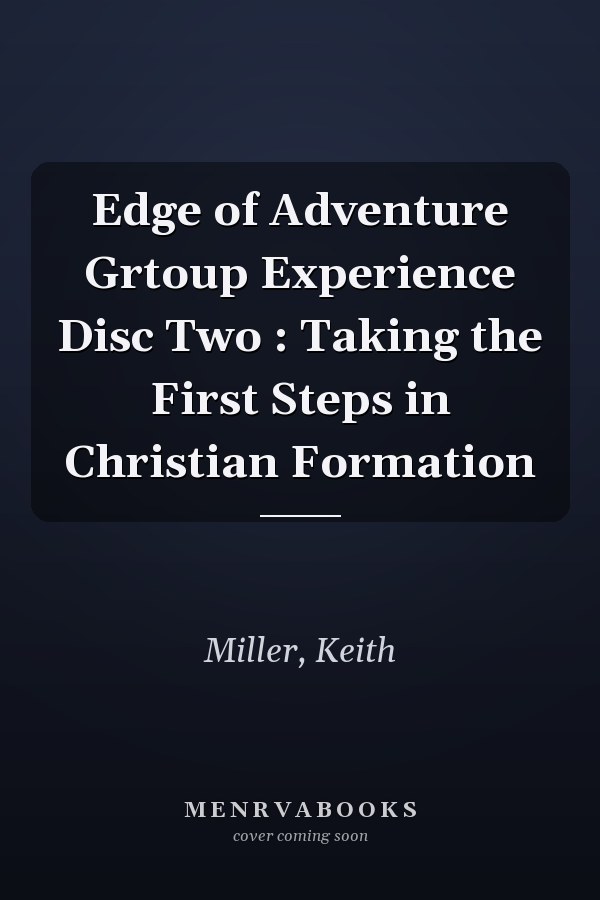 Edge of Adventure Grtoup Experience Disc Two : Taking the First Steps in Christian Formation