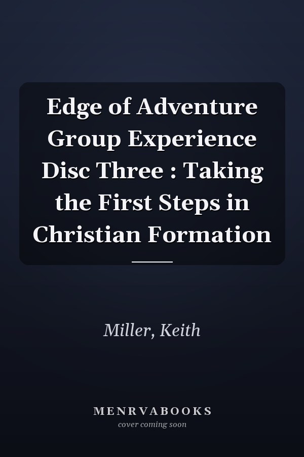 Edge of Adventure Group Experience Disc Three : Taking the First Steps in Christian Formation