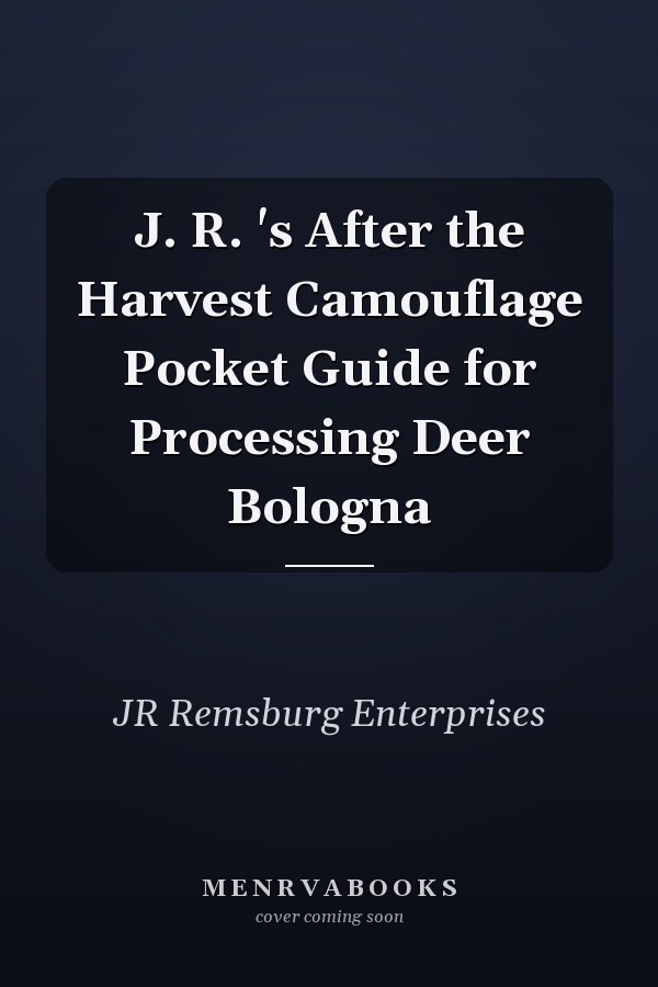 J. R. 's After the Harvest Camouflage Pocket Guide for Processing Deer Bologna