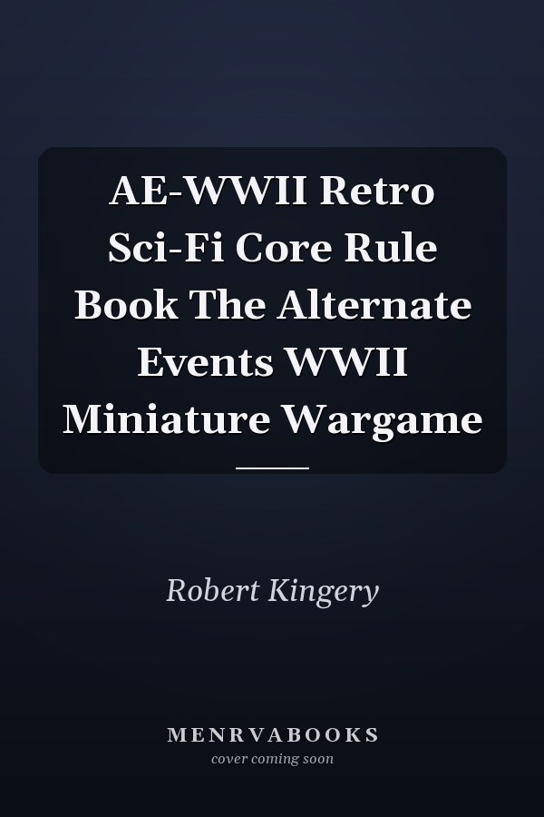 AE-WWII Retro Sci-Fi Core Rule Book The Alternate Events WWII Miniature Wargame