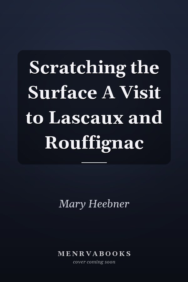 Scratching the Surface A Visit to Lascaux and Rouffignac