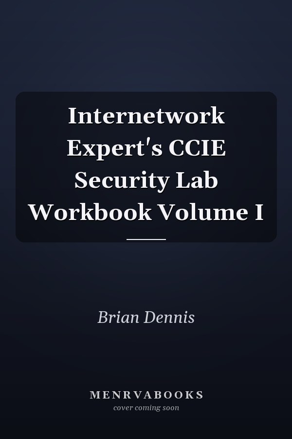 Internetwork Expert's CCIE Security Lab Workbook Volume I