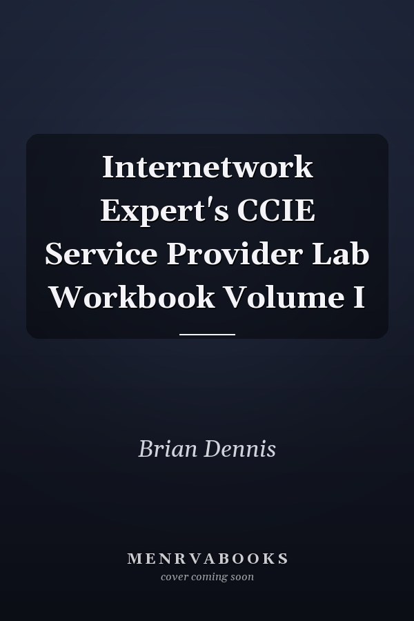 Internetwork Expert's CCIE Service Provider Lab Workbook Volume I