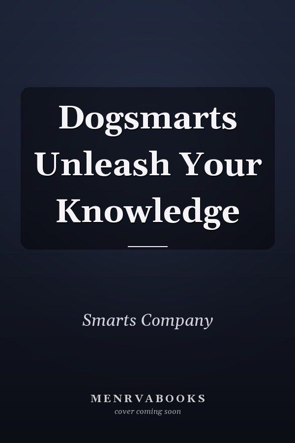 Dogsmarts Unleash Your Knowledge
