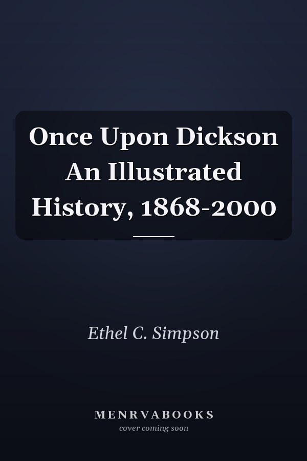 Once Upon Dickson An Illustrated History, 1868-2000