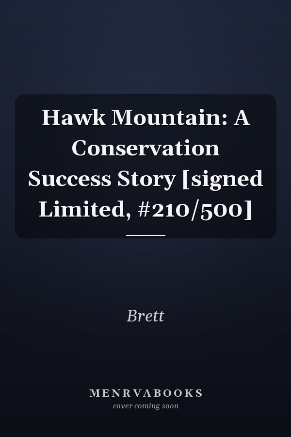 Hawk Mountain: A Conservation Success Story [signed Limited, #210/500]