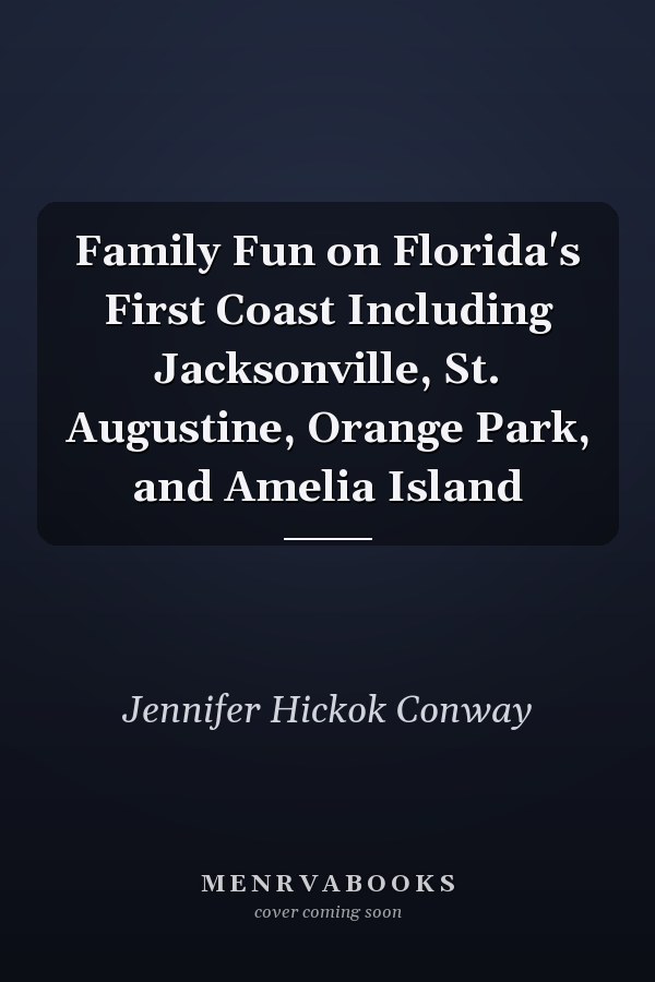 Family Fun on Florida's First Coast Including Jacksonville, St. Augustine, Orange Park, and Amelia Island