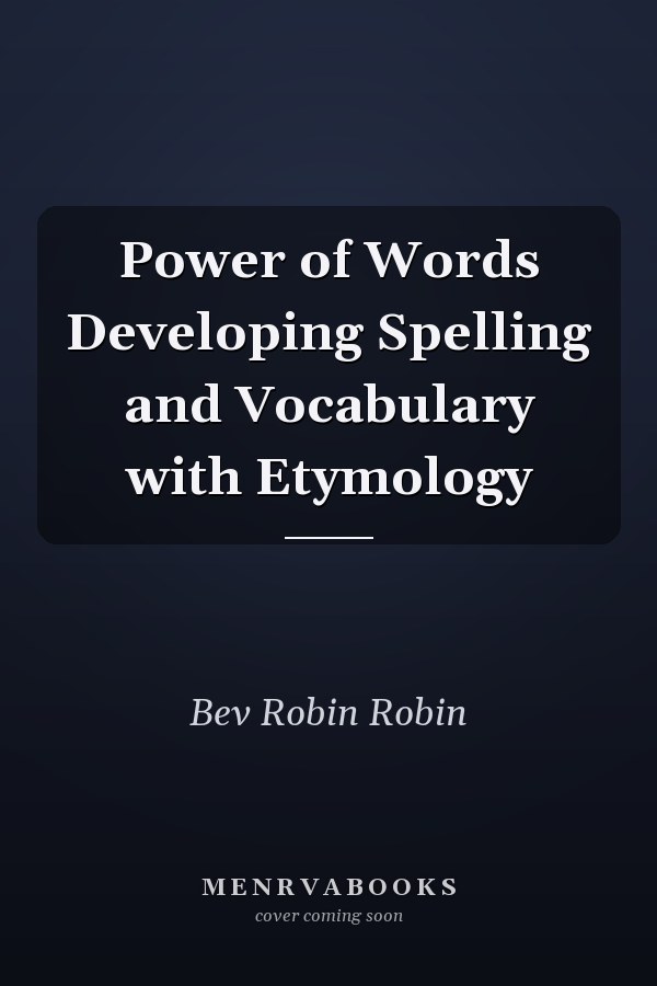Power of Words Developing Spelling and Vocabulary with Etymology