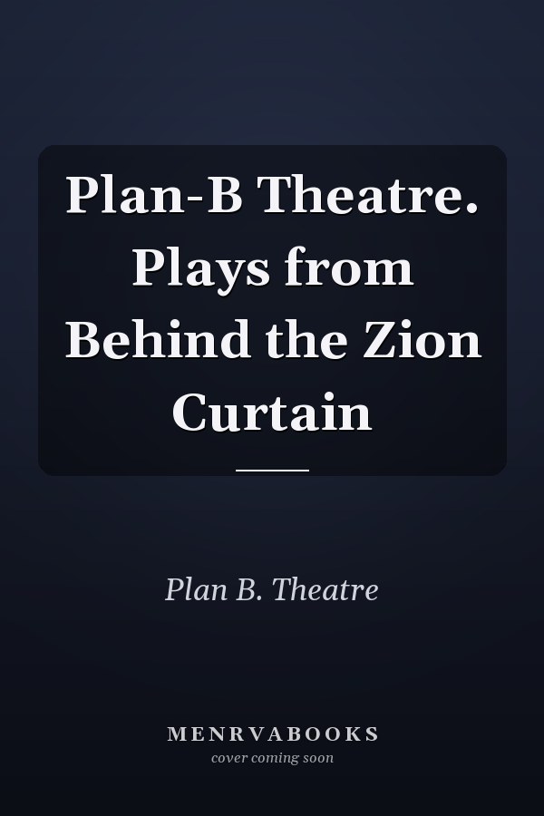Plan-B Theatre. Plays from Behind the Zion Curtain