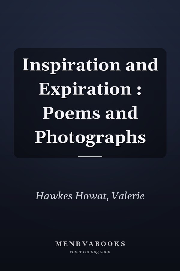 Inspiration and Expiration : Poems and Photographs