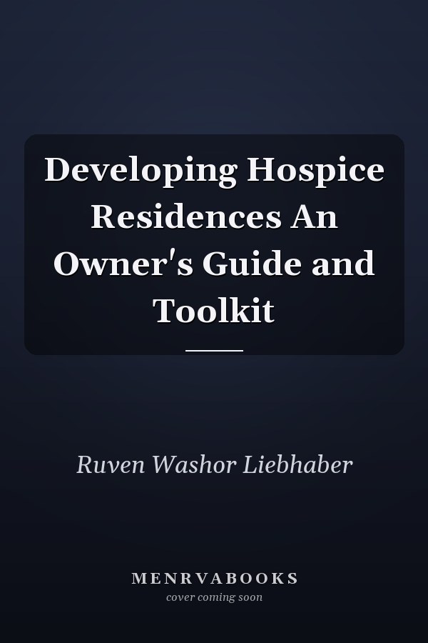 Developing Hospice Residences An Owner's Guide and Toolkit