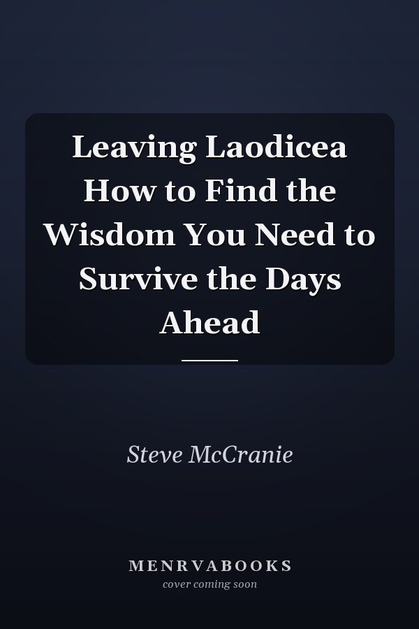 Leaving Laodicea How to Find the Wisdom You Need to Survive the Days Ahead