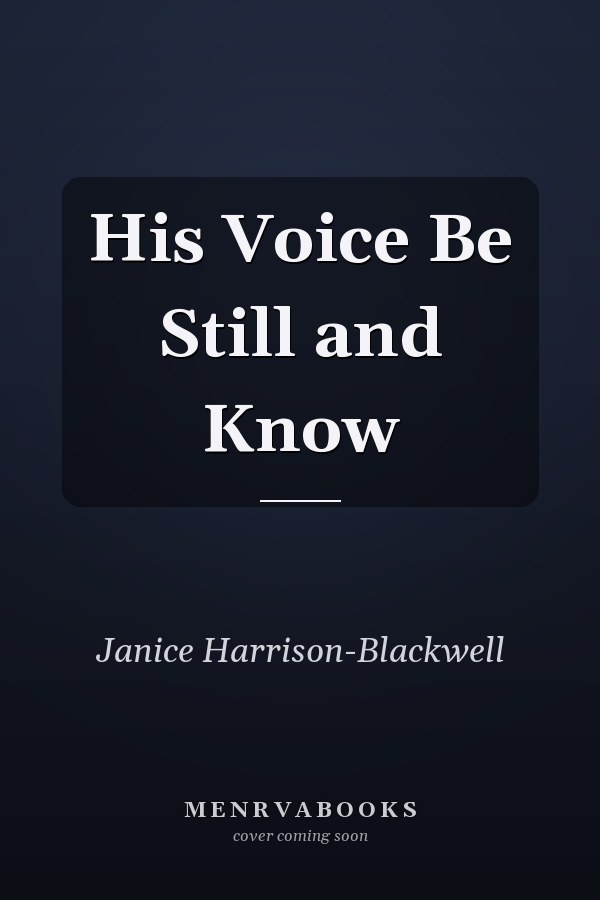 His Voice Be Still and Know