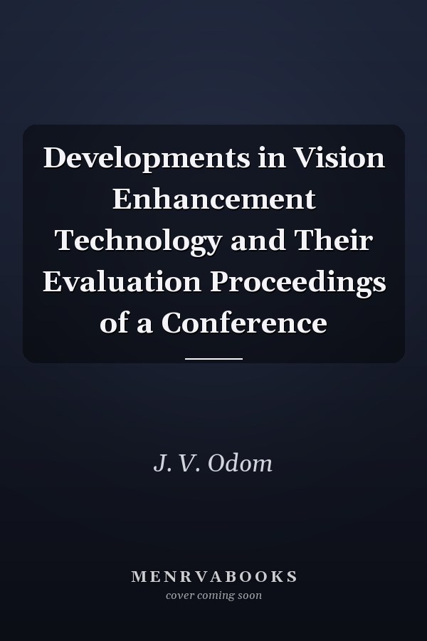 Developments in Vision Enhancement Technology and Their Evaluation Proceedings of a Conference