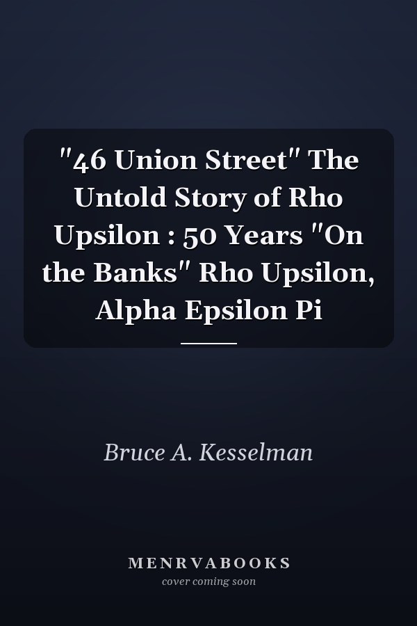 "46 Union Street" The Untold Story of Rho Upsilon : 50 Years "On the Banks" Rho Upsilon, Alpha Epsilon Pi