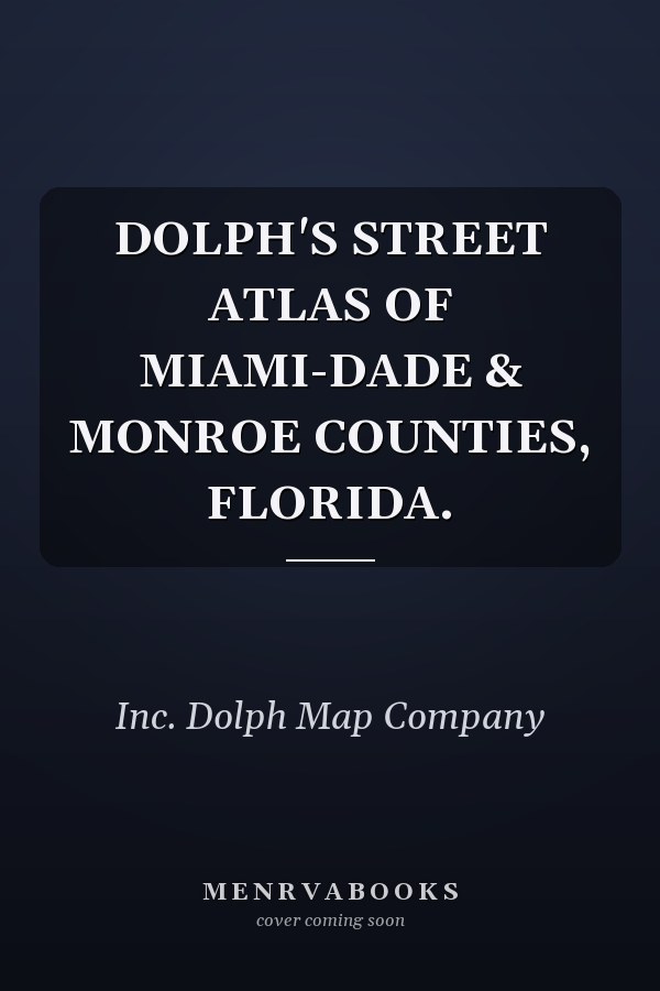 DOLPH'S STREET ATLAS OF MIAMI-DADE & MONROE COUNTIES, FLORIDA.