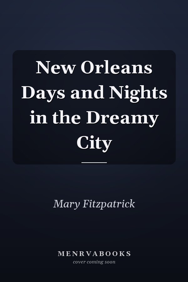 New Orleans Days and Nights in the Dreamy City