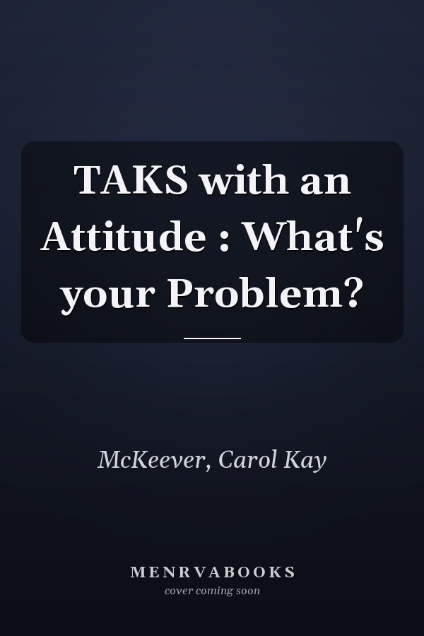 TAKS with an Attitude : What's your Problem?