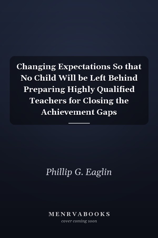 Changing Expectations So that No Child Will be Left Behind Preparing Highly Qualified Teachers for Closing the Achievement Gaps