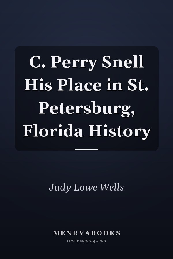 C. Perry Snell His Place in St. Petersburg, Florida History